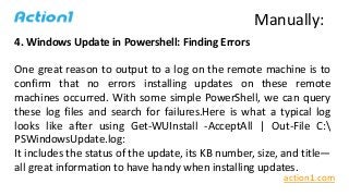 4. Windows Update in Powershell: Finding Errors
One great reason to output to a log on the remote machine is to
confirm th...