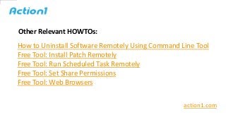 Other Relevant HOWTOs:
action1.com
How to Uninstall Software Remotely Using Command Line Tool
Free Tool: Install Patch Rem...