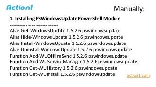 1. Installing PSWindowsUpdate PowerShell Module
----------- ---- ------- ------
Alias Get-WindowsUpdate 1.5.2.6 pswindowsu...