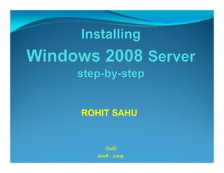 ROHIT SAHU


     (S2S)
  2008 - 2009
 
