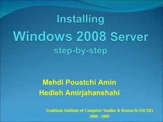 Mehdi Poustchi Amin Hedieh Amirjahanshahi Symbiosis Institute of Computer Studies & Research (SICSR) 2008 - 2009 