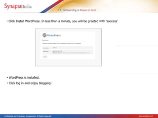 WordPress is installed.  Click log in and enjoy blogging!  Click Install WordPress. In less than a minute, you will be greeted with 'success'  
