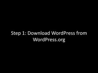 Step 1: Download WordPress from
WordPress.org
 