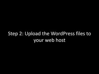 Step 2: Upload the WordPress files to
your web host
 