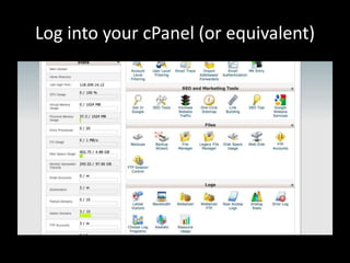 Log into your cPanel (or equivalent)
 