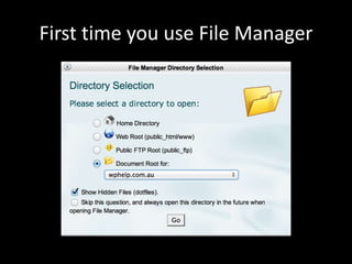 First time you use File Manager
 