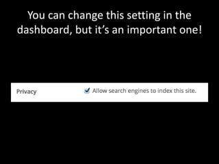 You can change this setting in the
dashboard, but it’s an important one!
 