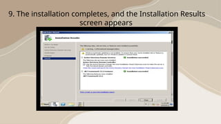9. The installation completes, and the Installation Results
screen appears
 