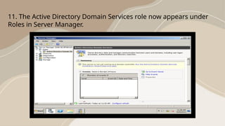 11. The Active Directory Domain Services role now appears under
Roles in Server Manager.
 
