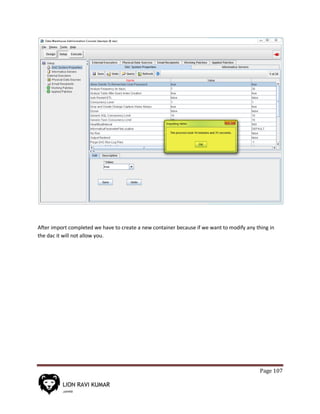 Page 107
After import completed we have to create a new container because if we want to modify any thing in
the dac it will not allow you.
 