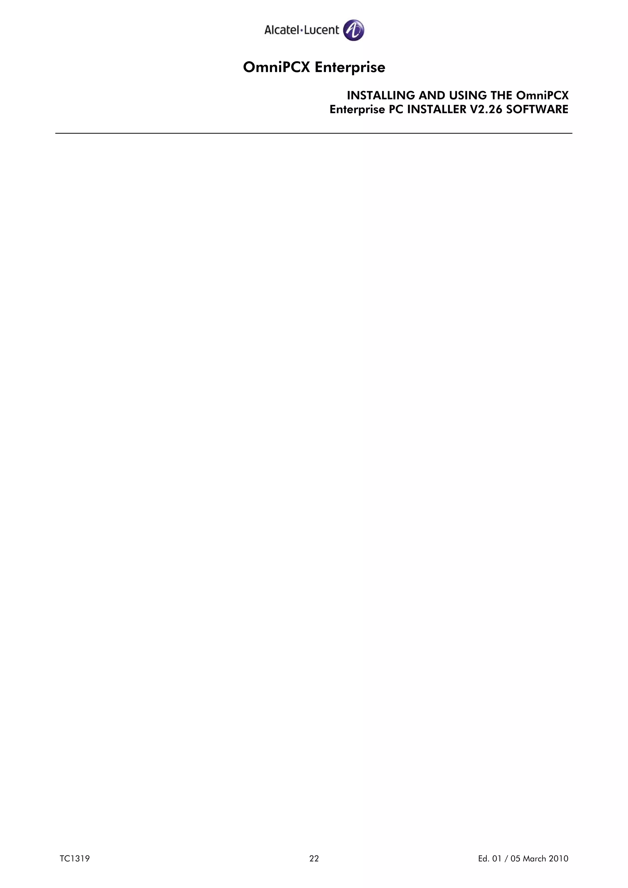OmniPCX Enterprise
INSTALLING AND USING THE OmniPCX
Enterprise PC INSTALLER V2.26 SOFTWARE
TC1319 22 Ed. 01 / 05 March 2010
 
