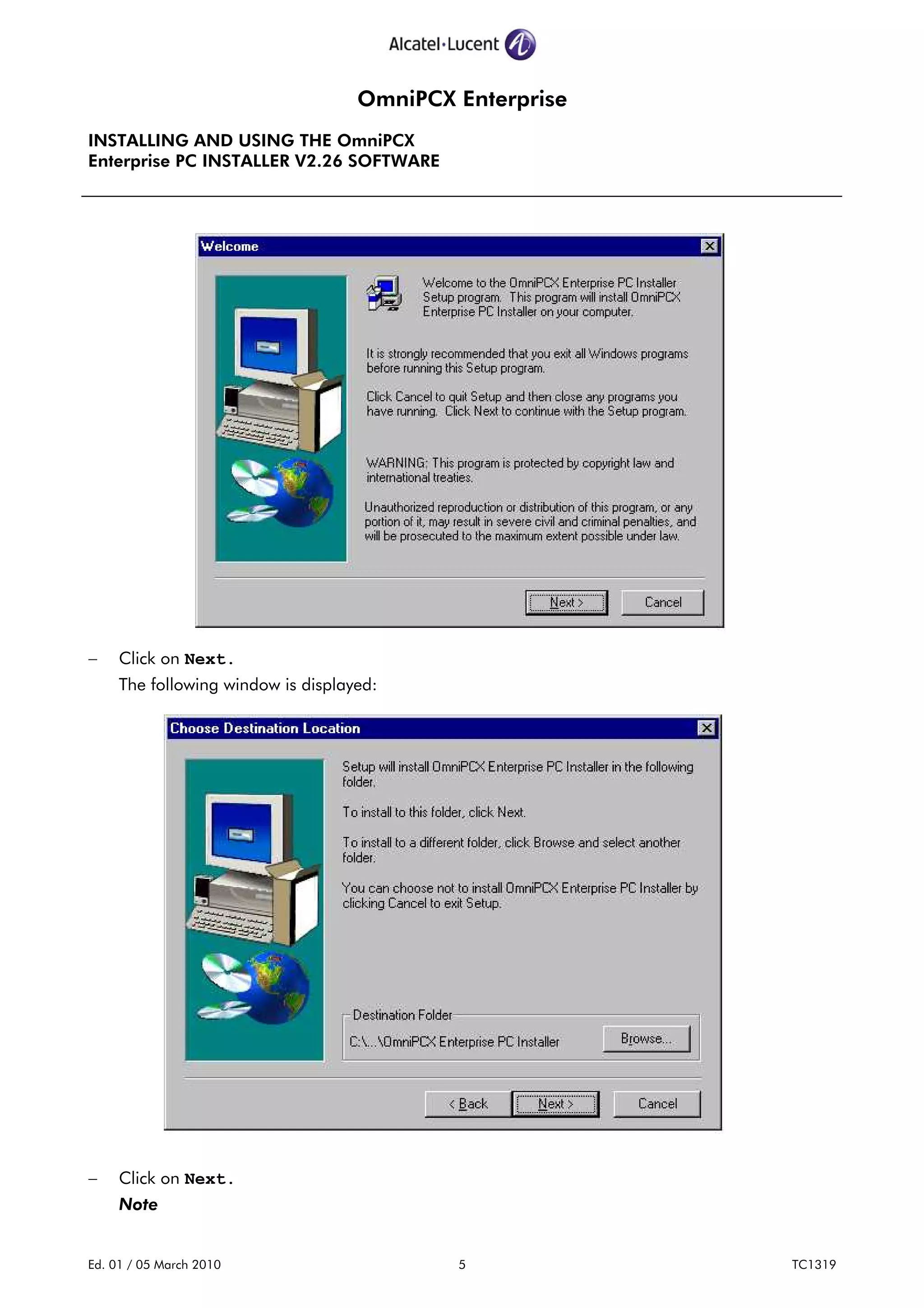 OmniPCX Enterprise
INSTALLING AND USING THE OmniPCX
Enterprise PC INSTALLER V2.26 SOFTWARE
Ed. 01 / 05 March 2010 5 TC1319
− Click on Next.
The following window is displayed:
− Click on Next.
Note
 