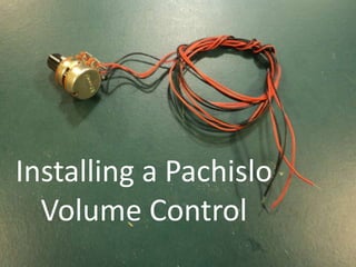 Installing a Pachislo
Volume Control
 