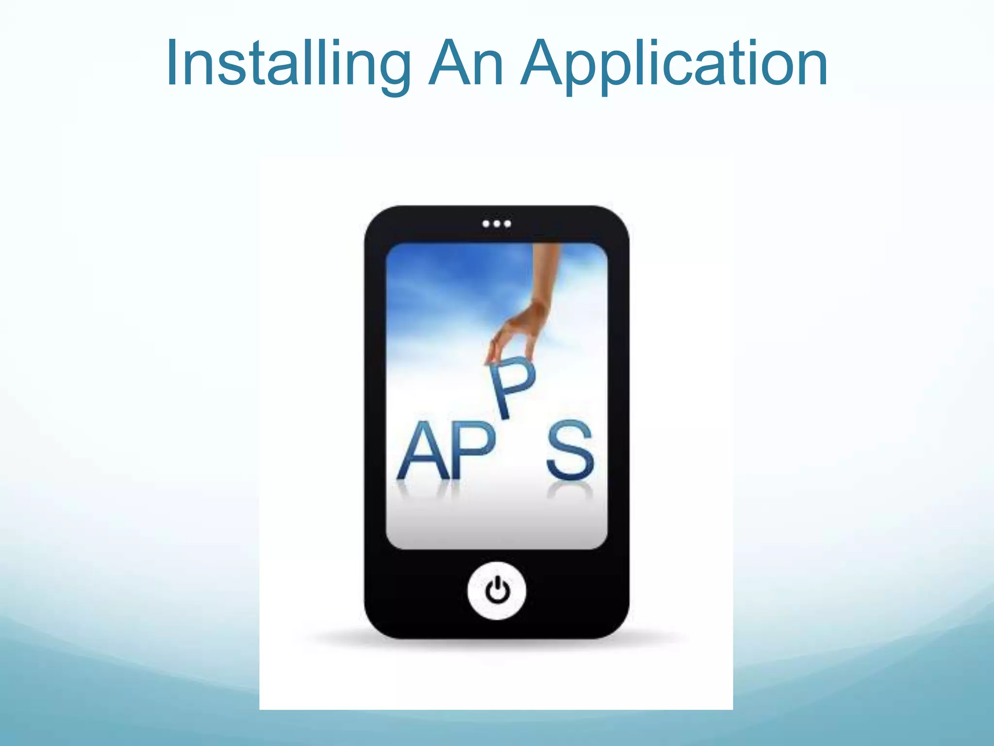 Installing An Application
 