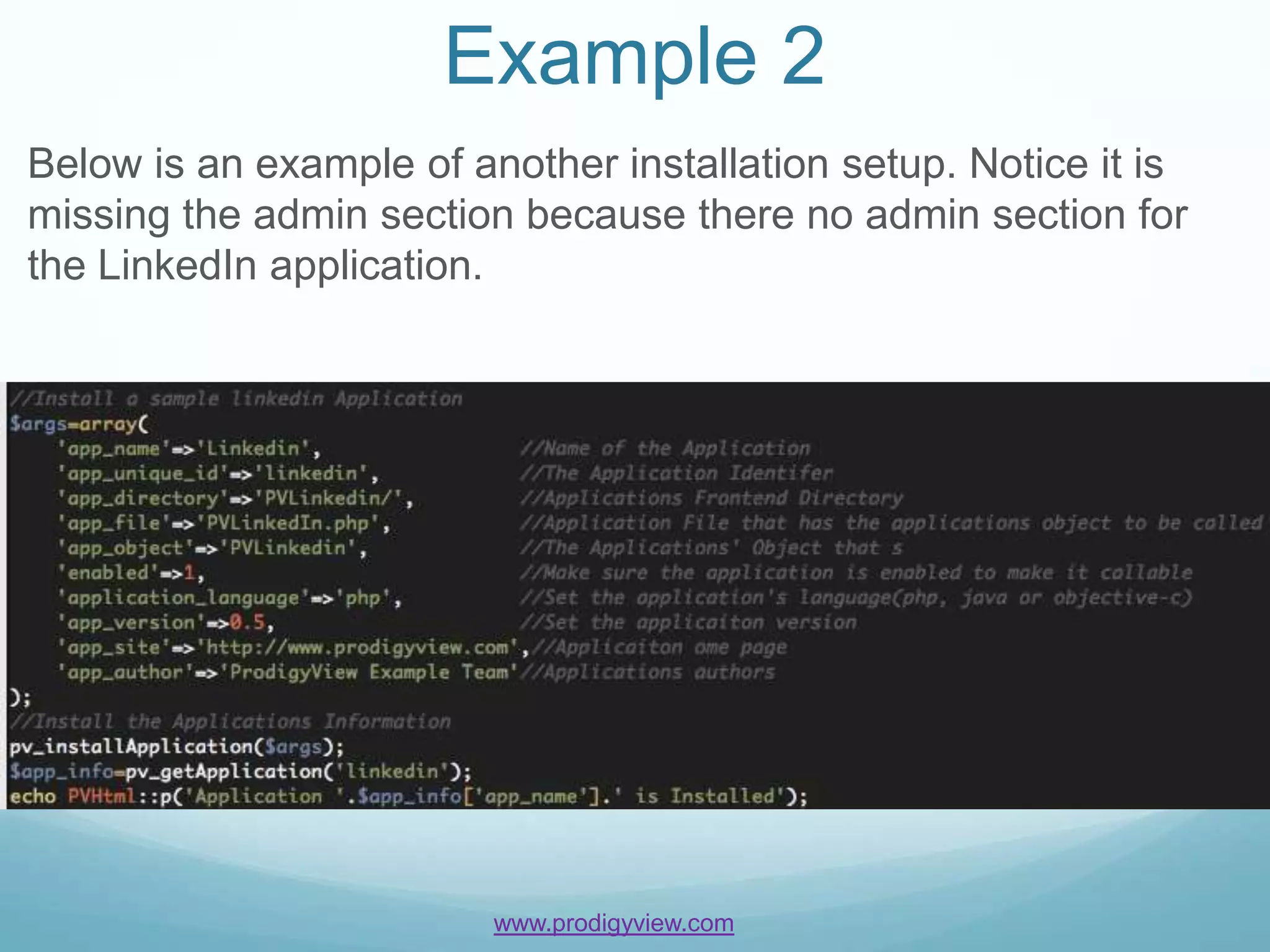 Example 2
Below is an example of another installation setup. Notice it is
missing the admin section because there no admin section for
the LinkedIn application.




                         www.prodigyview.com
 