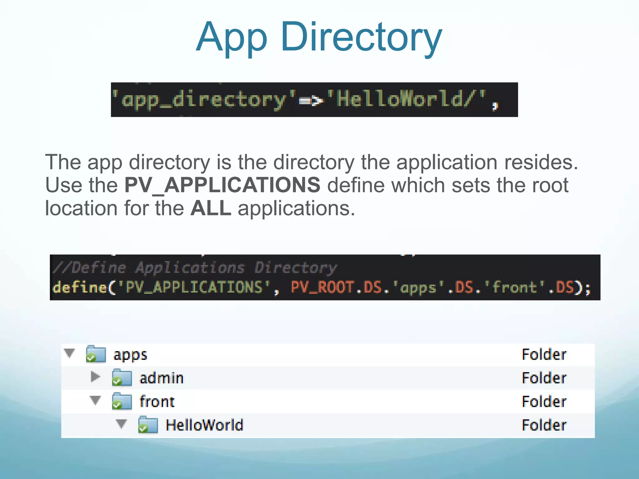 App Directory

The app directory is the directory the application resides.
Use the PV_APPLICATIONS define which sets the root
location for the ALL applications.
 