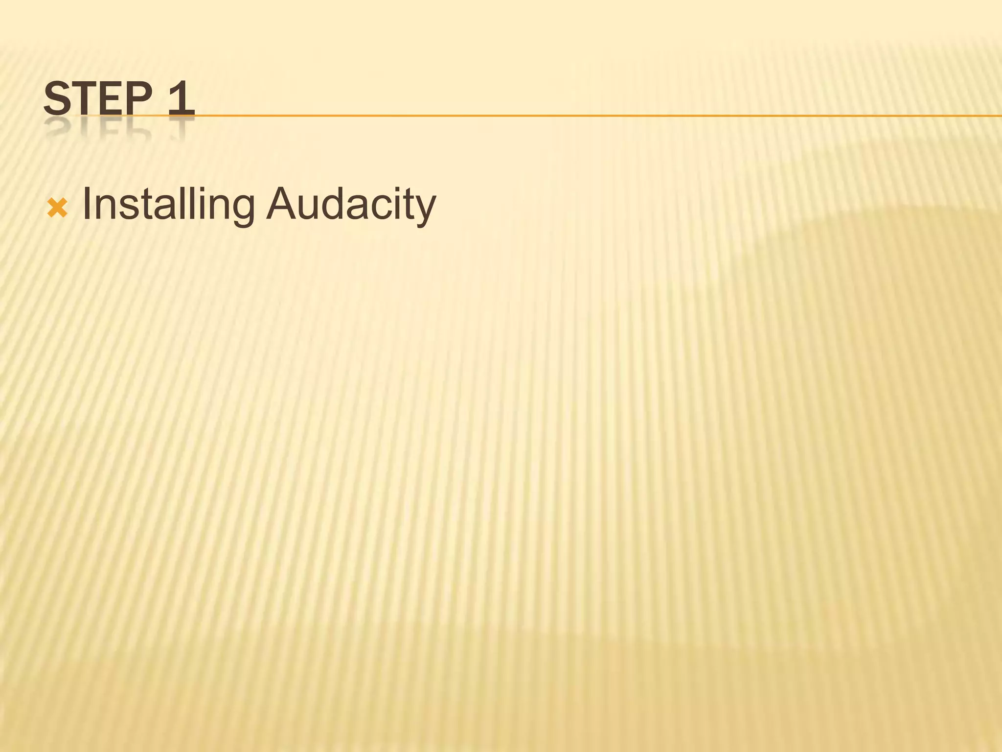 Step 1Installing Audacity