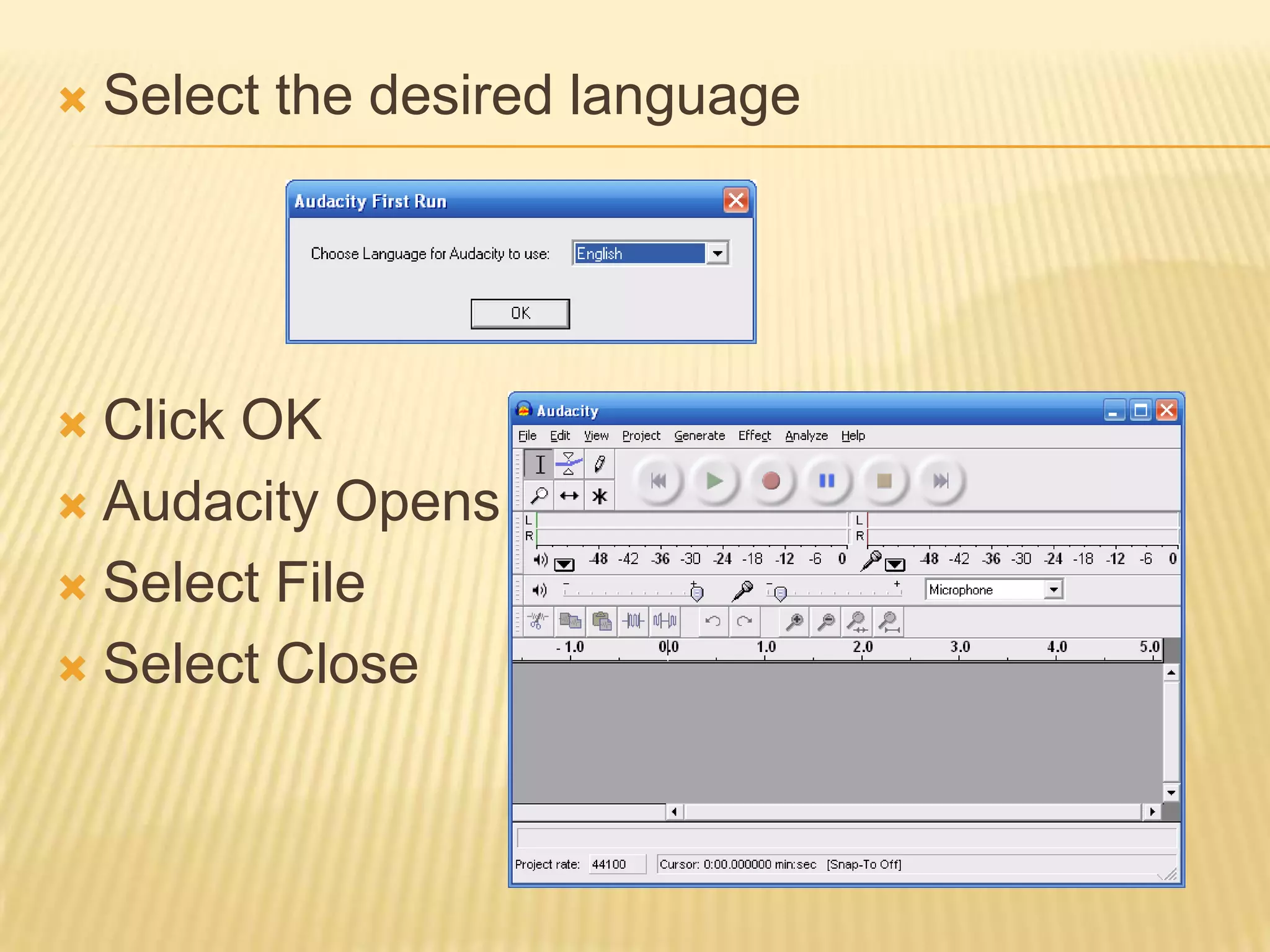 Select the desired languageClick OKAudacity OpensSelect FileSelect Close
