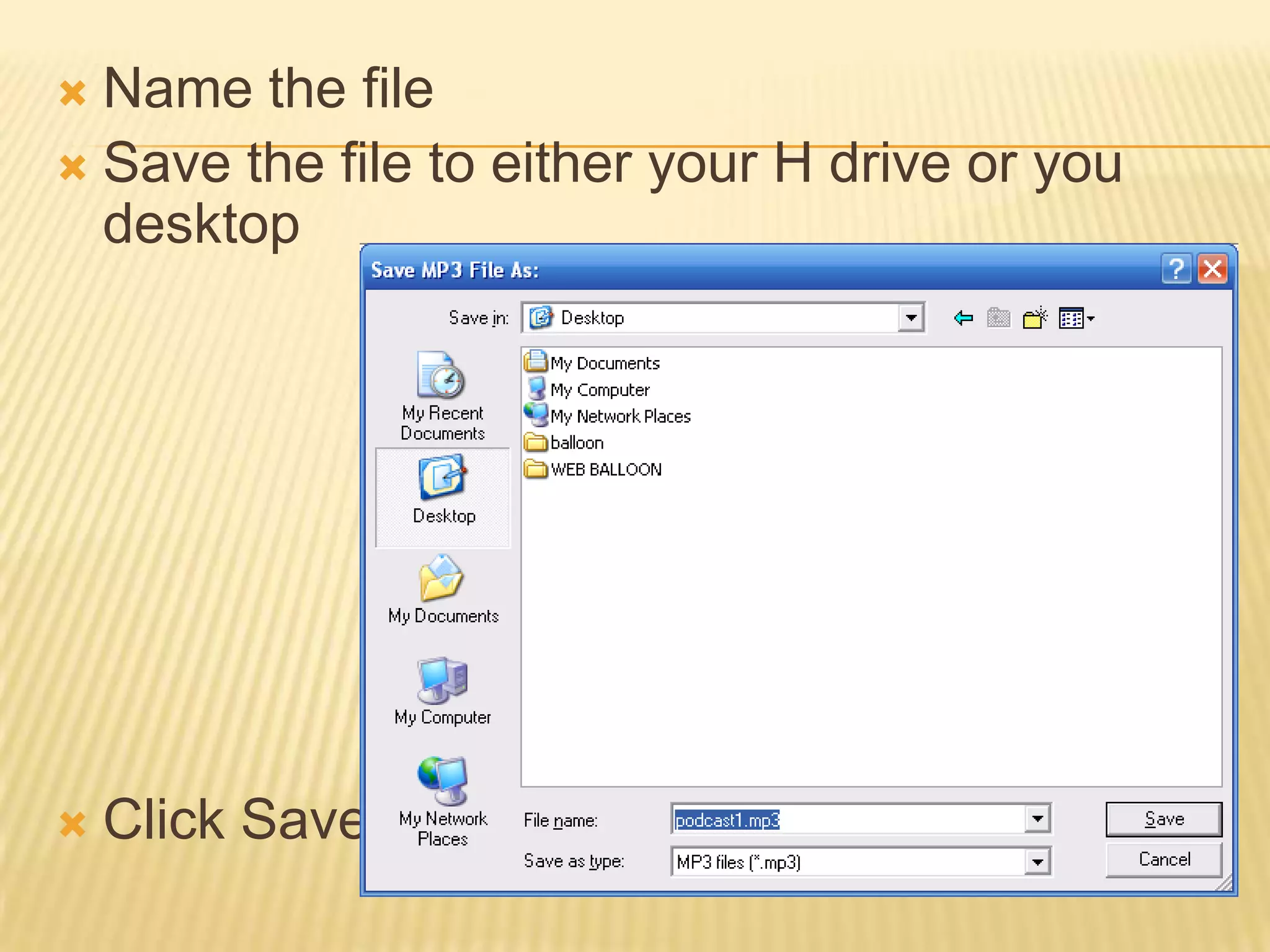Name the fileSave the file to either your H drive or you desktopClick Save