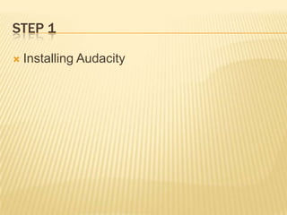 Step 1 Installing Audacity 