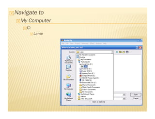  Navigate to
My Computer
C:
Lame