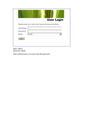 login: admin
password: admin
After authentication, you must reset the password.
 