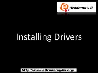 Installing Drivers
 