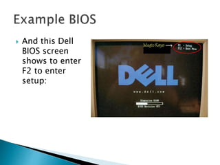  And this Dell
BIOS screen
shows to enter
F2 to enter
setup:
 