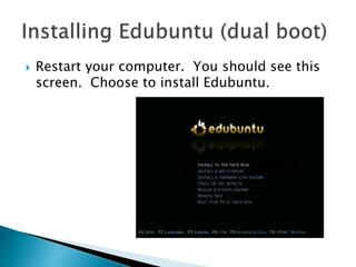  Restart your computer. You should see this
screen. Choose to install Edubuntu.
 