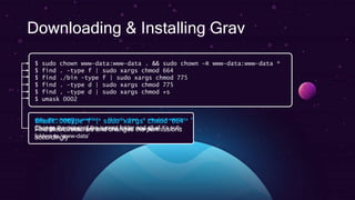 Dependencies Installation
$ sudo apt-get install php5 php5-cli php5-fpm php5-gd php5-curl
php5-fpm
Stands for ‘FastCGI Process Manager’, scales PHP
processes based on load
 