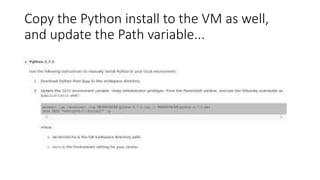 Copy the Python install to the VM as well,
and update the Path variable...

 