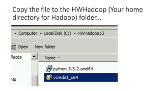 Copy the file to the HWHadoop (Your home
directory for Hadoop) folder...

 