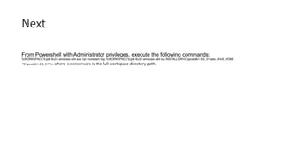 Next
From Powershell with Administrator privileges, execute the following commands:

%WORKSPACE%jdk-6u31-windows-x64.exe /qn /norestart /log %WORKSPACE%jdk-6u31-windows-x64.log INSTALLDIR=C:javajdk1.6.0_31 setx JAVA_HOME
"C:javajdk1.6.0_31" /m where %WORKSPACE%

is the full workspace directory path.

 