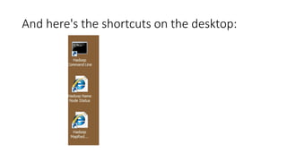 And here's the shortcuts on the desktop:

 