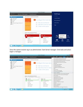 Once the system restarts log in as administrator. Start Server manager. Click tools and select
hyper-v manager.
 