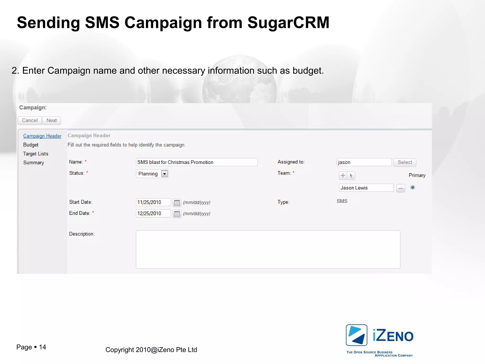 Copyright 2010@iZeno Pte LtdPage  14
Sending SMS Campaign from SugarCRM
2. Enter Campaign name and other necessary information such as budget.
 