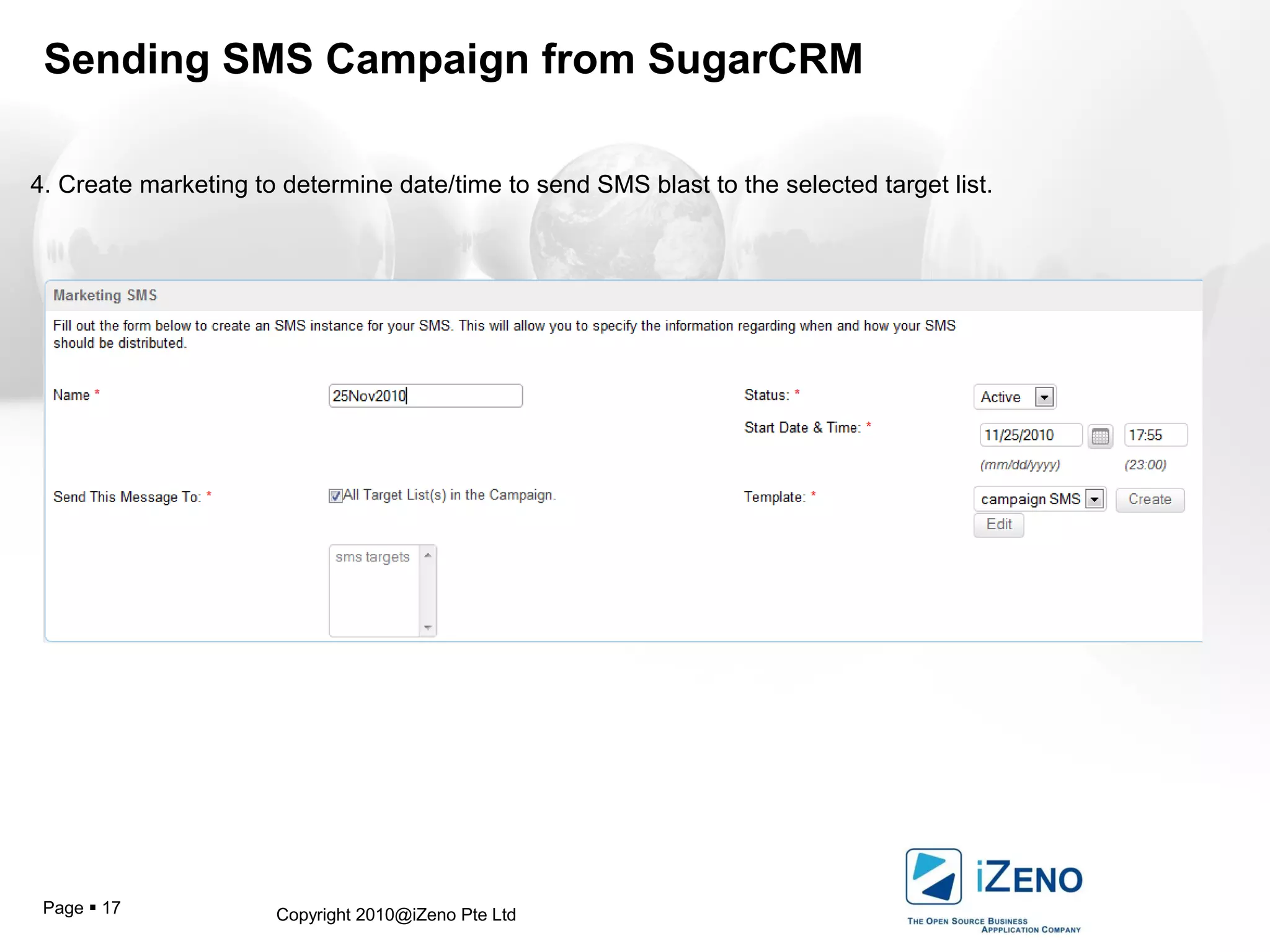 Copyright 2010@iZeno Pte LtdPage  17
Sending SMS Campaign from SugarCRM
4. Create marketing to determine date/time to send SMS blast to the selected target list.
 
