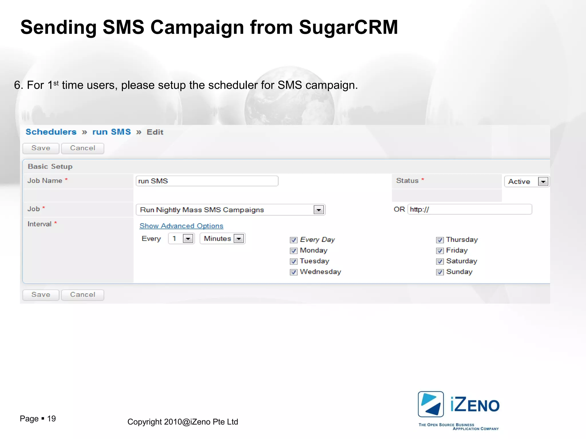 Copyright 2010@iZeno Pte LtdPage  19
Sending SMS Campaign from SugarCRM
6. For 1st
time users, please setup the scheduler for SMS campaign.
 
