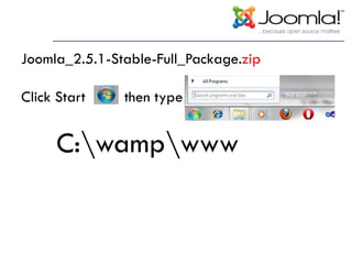 Joomla_2.5.1-Stable-Full_Package.zip
Click Start then type
C:wampwww