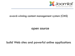 award-winning content management system (CMS)
open source
build Web sites and powerful online applications