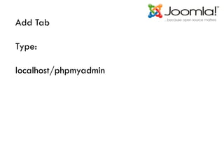 Add Tab
Type:
localhost/phpmyadmin