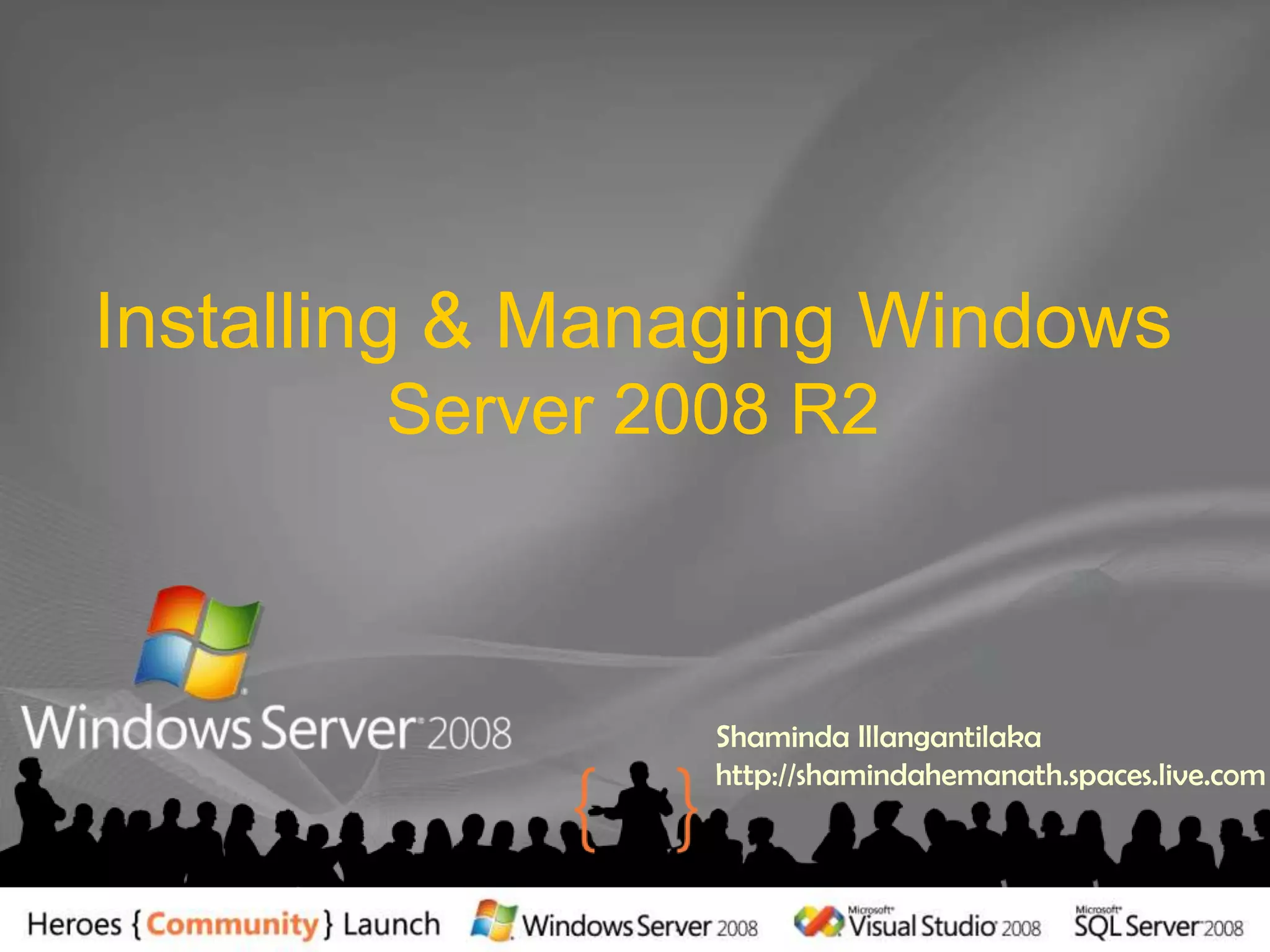 Installing & Managing Windows Server 2008 R2Shaminda Illangantilakahttp://shamindahemanath.spaces.live.com