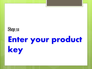 Step 12
Enter your product
key
 