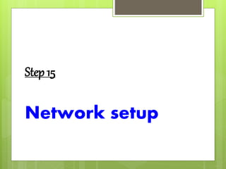 Step 15
Network setup
 