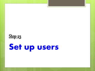 Step 23
Set up users
 