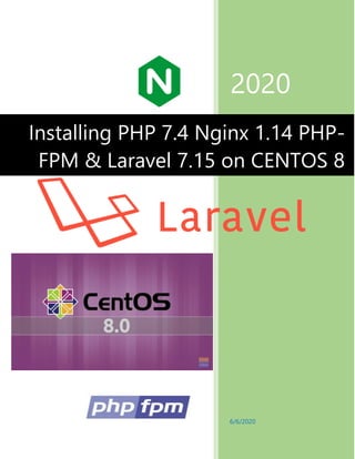 2020
6/6/2020
Installing PHP 7.4 Nginx 1.14 PHP-
FPM & Laravel 7.15 on CENTOS 8
 