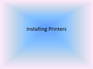 Installing Printers
 