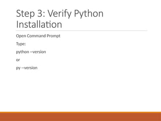 Step 3: Verify Python
Installation
Open Command Prompt
Type:
python --version
or
py --version
 