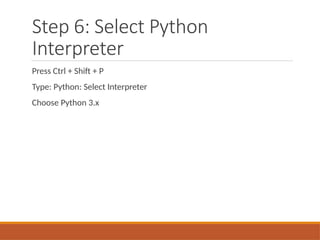 Step 6: Select Python
Interpreter
Press Ctrl + Shift + P
Type: Python: Select Interpreter
Choose Python 3.x
 