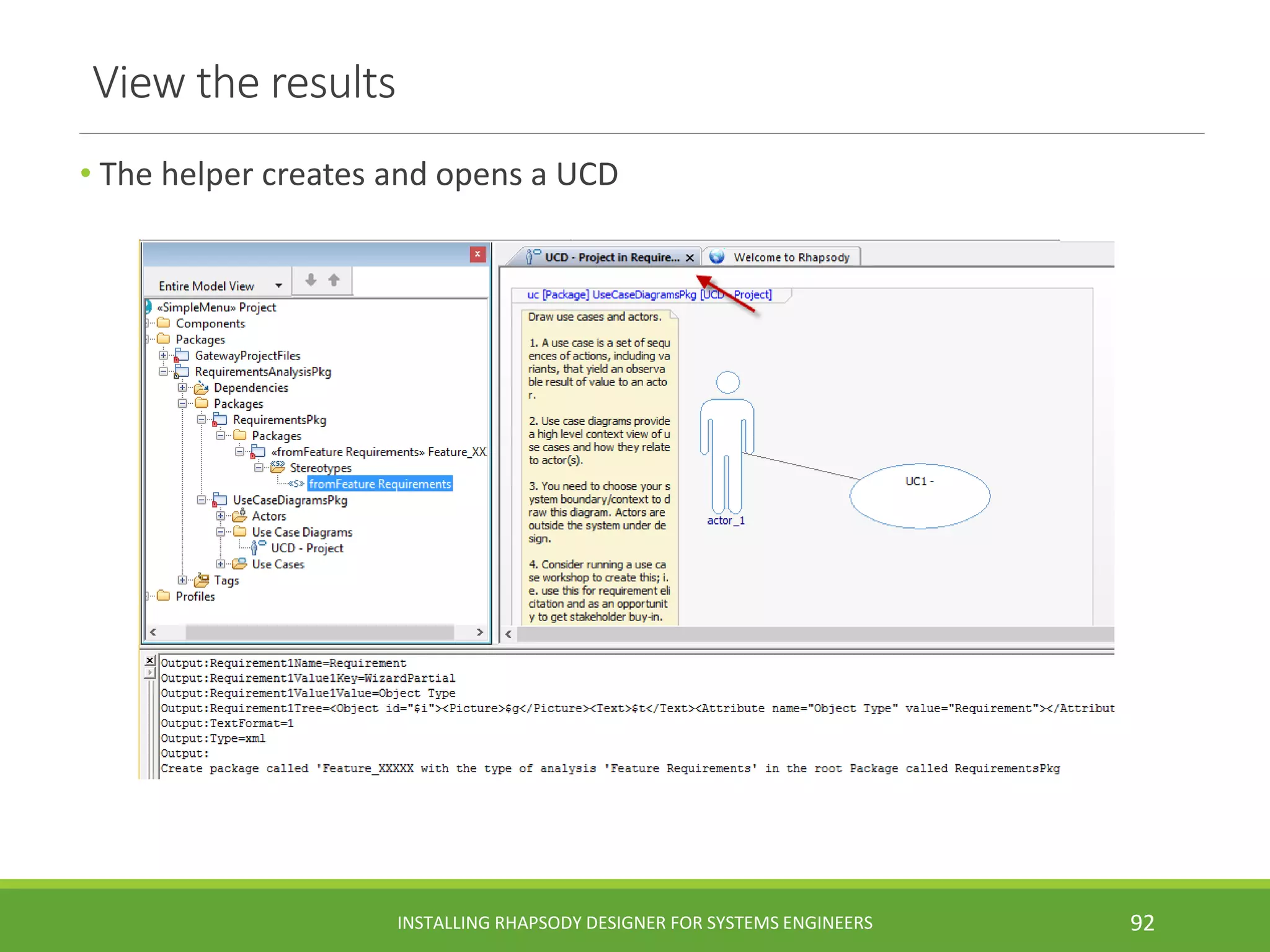 View the results
• The helper creates and opens a UCD
INSTALLING RHAPSODY DESIGNER FOR SYSTEMS ENGINEERS 92
 